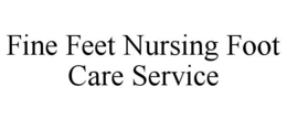 FINE FEET NURSING FOOT CARE SERVICE trademark