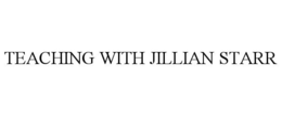 TEACHING WITH JILLIAN STARR trademark