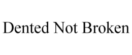 DENTED NOT BROKEN trademark