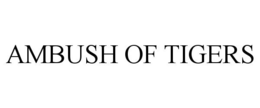 AMBUSH OF TIGERS trademark