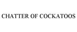 CHATTER OF COCKATOOS trademark