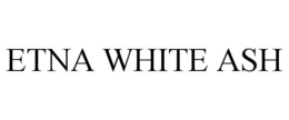 ETNA WHITE ASH trademark