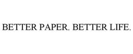 BETTER PAPER. BETTER LIFE. trademark