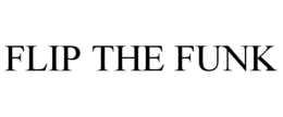 FLIP THE FUNK trademark