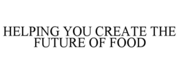 HELPING YOU CREATE THE FUTURE OF FOOD trademark