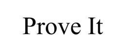 PROVE IT trademark