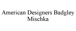AMERICAN DESIGNERS BADGLEY MISCHKA trademark