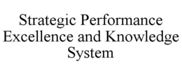STRATEGIC PERFORMANCE EXCELLENCE AND KNOWLEDGE SYSTEM trademark