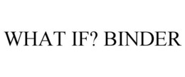 WHAT IF? BINDER trademark