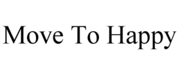MOVE TO HAPPY trademark