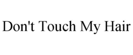 DON'T TOUCH MY HAIR trademark