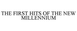 THE FIRST HITS OF THE NEW MILLENNIUM trademark