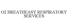 O2 BREATHEASY RESPIRATORY SERVICES trademark