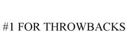 #1 FOR THROWBACKS trademark