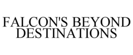 FALCON'S BEYOND DESTINATIONS trademark