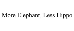 MORE ELEPHANT, LESS HIPPO trademark