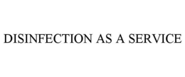 DISINFECTION AS A SERVICE trademark