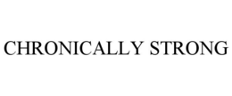 CHRONICALLY STRONG trademark