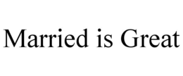 MARRIED IS GREAT trademark