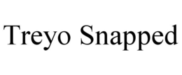 TREYO SNAPPED trademark