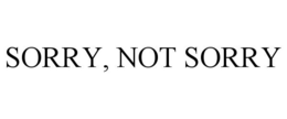 SORRY, NOT SORRY trademark