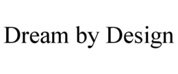 DREAM BY DESIGN trademark