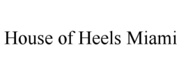HOUSE OF HEELS MIAMI trademark