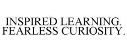 INSPIRED LEARNING. FEARLESS CURIOSITY. trademark