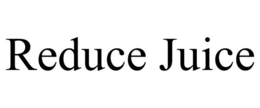 REDUCE JUICE trademark