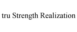 TRU STRENGTH REALIZATION trademark