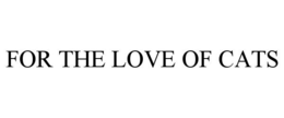 FOR THE LOVE OF CATS trademark