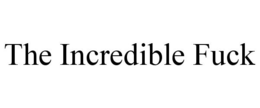 THE INCREDIBLE FUCK trademark
