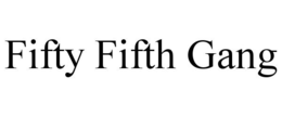 FIFTY FIFTH GANG trademark