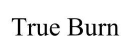 TRUE BURN trademark