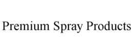 PREMIUM SPRAY PRODUCTS trademark