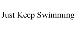 JUST KEEP SWIMMING trademark