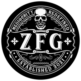 MEDIOCRITY REDEFINED ZFG ESTABLISHED 2021 trademark