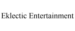 EKLECTIC ENTERTAINMENT trademark