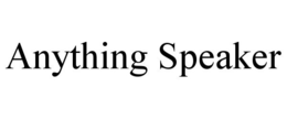 ANYTHING SPEAKER trademark
