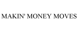 MAKIN' MONEY MOVES trademark