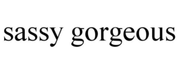 SASSY GORGEOUS trademark
