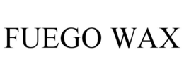 FUEGO WAX trademark