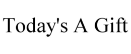 TODAY'S A GIFT trademark