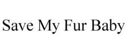 SAVE MY FUR BABY trademark