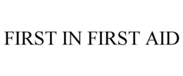 FIRST IN FIRST AID trademark