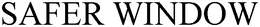 SAFER WINDOW trademark