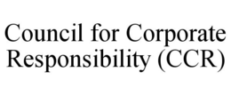 COUNCIL FOR CORPORATE RESPONSIBILITY (CCR) trademark