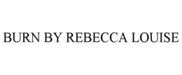 BURN BY REBECCA LOUISE trademark
