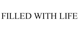 FILLED WITH LIFE trademark