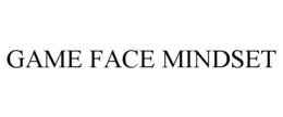 GAME FACE MINDSET trademark